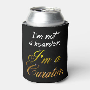 I'm Not a Hoarder... I'm a Curator. Can Cooler