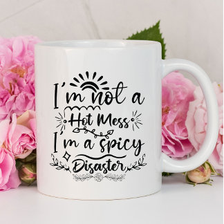 I'm Not a Hot Mess Funny | Sarcastic Mug
