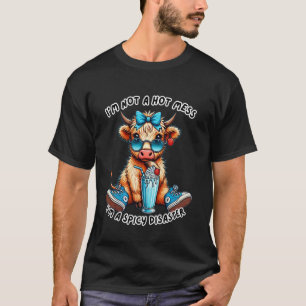 I'm Not A Hot Mess Im A Spicy Disaster Cute Highla T-Shirt