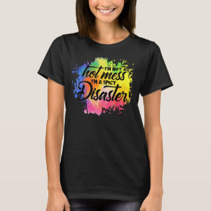 I'm Not A Hot Mess I'm A Spicy Disaster Sarcastic T-Shirt