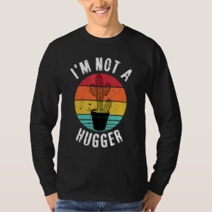 I'm Not A Hugger Cactus Party Cactus Anti Hugging T-Shirt