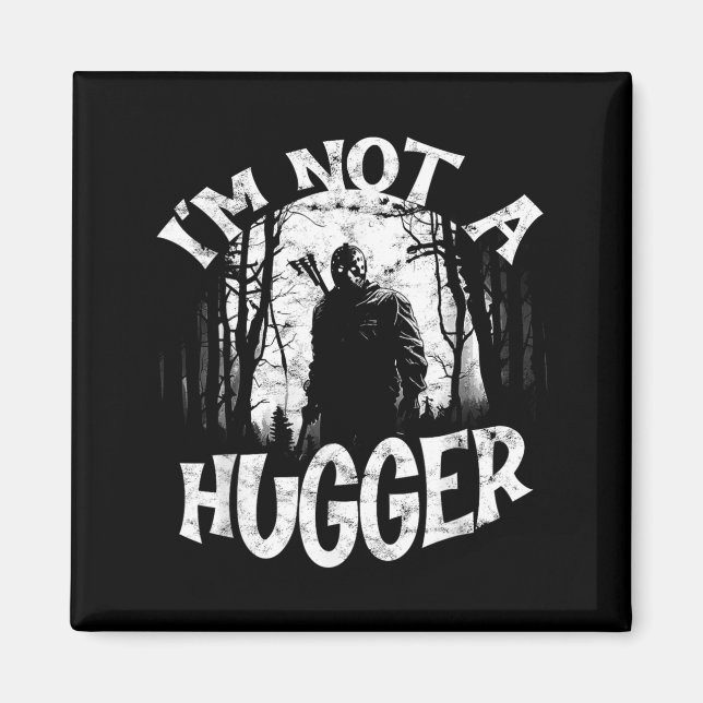 Im Not A Hugger Funny Scary Character Hugger Magnet (Front)
