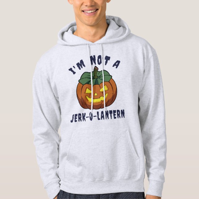 I'm Not A Jerk-O-Lantern Funny Halloween Hoodie (Front)