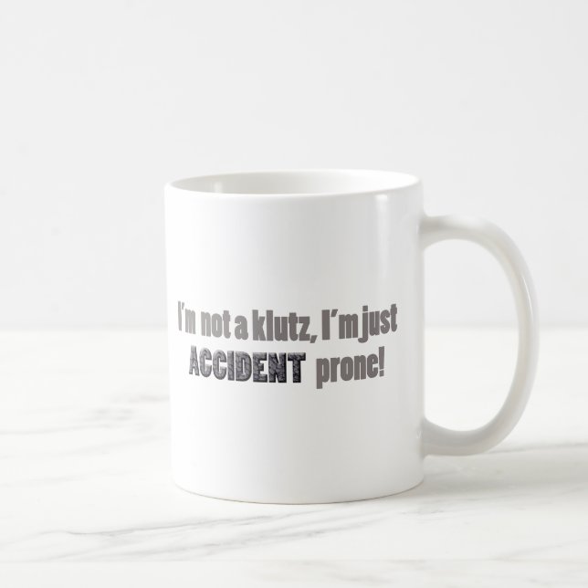 I'm not a klutz just accident prone coffee mug (Right)