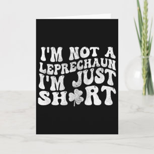I'm Not A Leprechaun I'm Just Short St.patricks Da Card