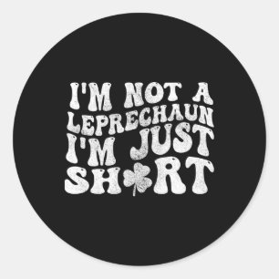 I'm Not A Leprechaun Im Just Short St.patricks Day Classic Round Sticker