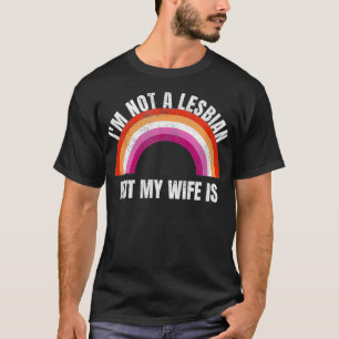 Im Not A Lesbian But My Wife Is Gay Pride Month LG T-Shirt