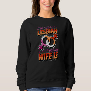 I'm Not A Lesbian But My Wife Is Lesbian Pride Jok Sweatshirt