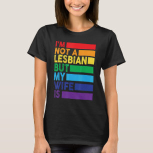 I'm Not A Lesbian But My Wife Is Lgbt Rainbow We T-Shirt