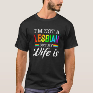 I'm Not A Lesbian But My Wife Is Lgbt Rainbow Wed T-Shirt