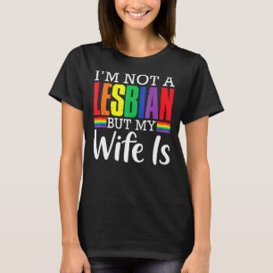 I'm Not A Lesbian But My Wife Is Lgbt Rainbow Wed T-Shirt
