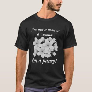 I'm Not A Man Or A Woman I'm A Pansy Quote T-Shirt