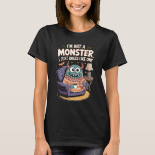 I'm not a monster I just dress like one Halloween T-Shirt
