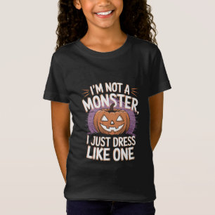 I'm not a monster I just dress like one Halloween T-Shirt