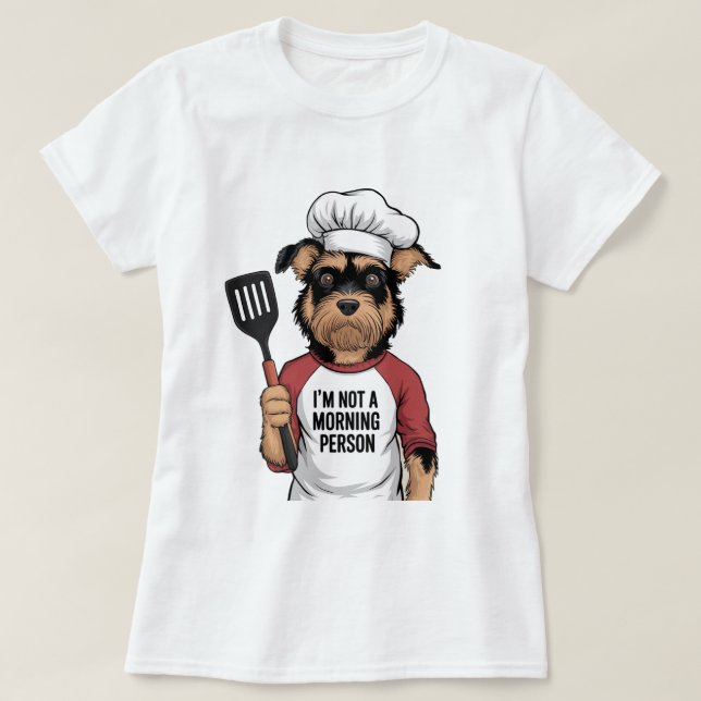 I'm Not a Morning Person" Dog Chef T-Shirt: Humoro T-Shirt (Design Front)