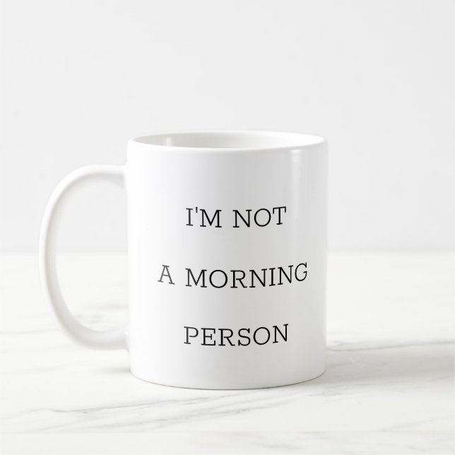 I'm Not A Morning Person Funny Coffee Mug (Left)