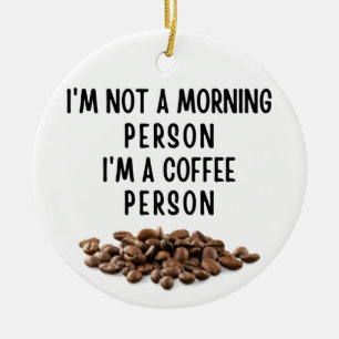 I'm not a morning person I'm a coffee person Ceramic Tree Decoration