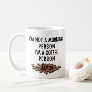 I'm not a morning person I'm a coffee person Mug