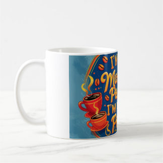 I'm not a morning person, I'm a coffee person. Mug