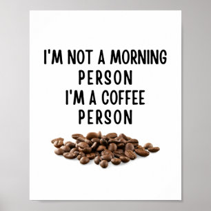 I'm not a morning person I'm a coffee person Poster