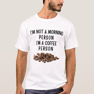 I'm not a morning person I'm a coffee person T-Shirt