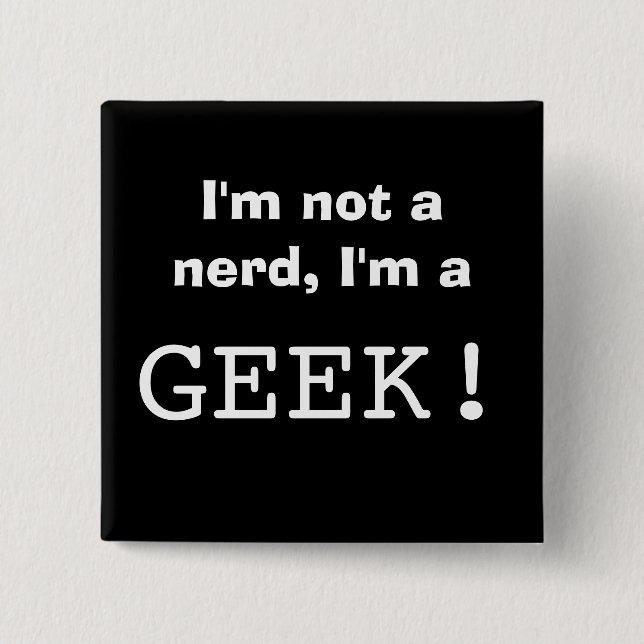 I'm not a nerd, I'm a GEEK! 15 Cm Square Badge (Front)