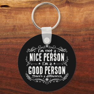 I'm not a nice person I'm a good person Funny Key Ring
