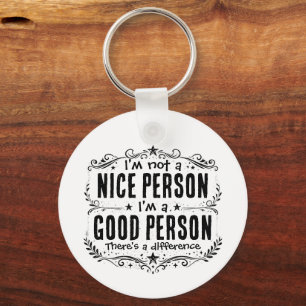 I'm not a nice person I'm a good person Funny Key Ring