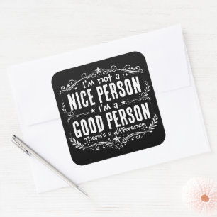 I'm not a nice person I'm a good person Funny Square Sticker