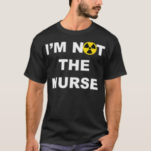Im Not A Nurse Funny Radiology Xray Tech Technicia T-Shirt