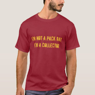 I'm Not A Pack Rat, I'm A Collector T-Shirt