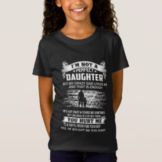 Im Not A Perfect Daughter But My Crazy Dad Loves M T-Shirt