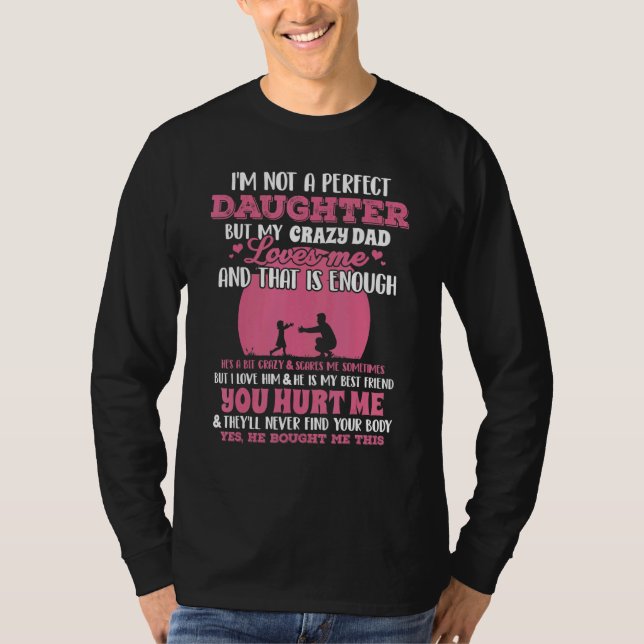 I'm Not A Perfect Daughter But My Crazy Dad Loves  T-Shirt (Front)