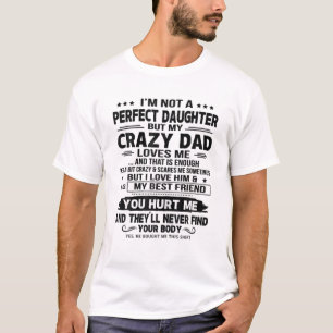 I'm Not A Perfect Daughter But My Crazy Dad Loves T-Shirt