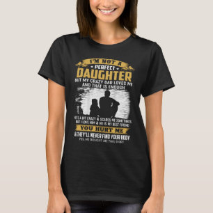 I'm Not A Perfect Daughter But My Dad Loves Me T-Shirt