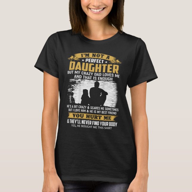 I'm Not A Perfect Daughter But My Dad Loves Me T-Shirt (Front)