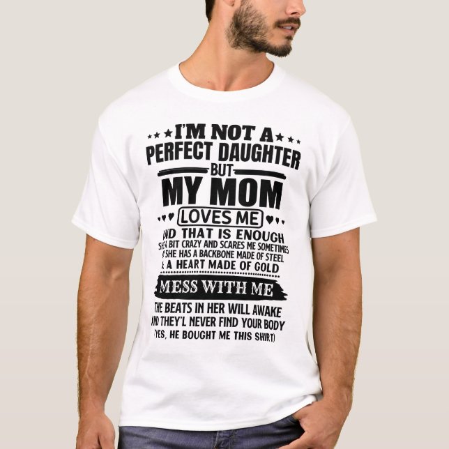 I'm Not A Perfect Daughter But My Mum Loves Me And T-Shirt (Front)