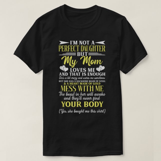 I'm Not A Perfect Daughter But My Mum Loves Me  T-Shirt (Design Front)