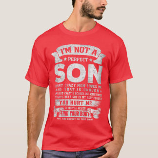 Im Not A Perfect Son But My Crazy Mom Loves Me on  T-Shirt