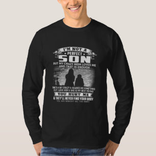 Im Not A Perfect Son But My Crazy Mum Loves Me 4 T-Shirt