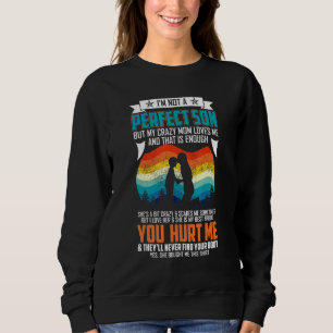 Im Not A Perfect Son But My Crazy Mum Loves Me Fam Sweatshirt