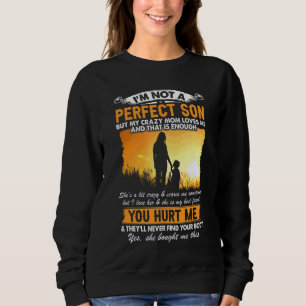 I'm Not A Perfect Son But My Crazy Mum Loves Me Mo Sweatshirt