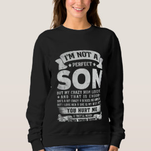 I'm Not A Perfect Son But My Crazy Mum Loves Me (O Sweatshirt