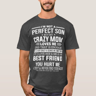 Im Not A Perfect Son But My Crazy Mum Loves Me T-Shirt