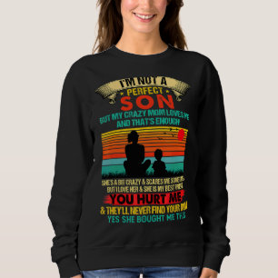 I'm Not A Perfect Son But My Crazy Mum Loves Me Vi Sweatshirt