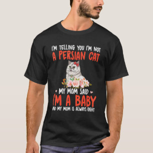 I'm Not A Persian Cat Mum Said I'm A Baby Cute Cat T-Shirt