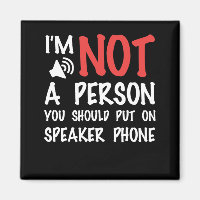 I'm Not A Person You Should Put On Speaker phone