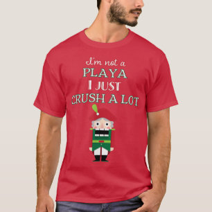 I'm Not A Player I Just Crush Alot Nutcracker Funn T-Shirt