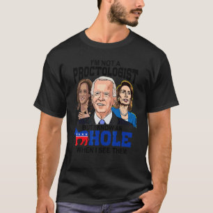 I'm Not A Proctologist But I Know An Hole When I S T-Shirt