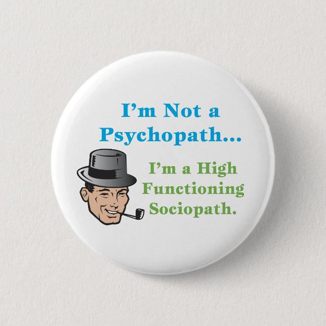 I'm Not a Psychopath... 6 Cm Round Badge (Front)